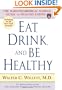 Eat, Drink, and Be Healthy: The Harvard Medical School Guide to Healthy Eating