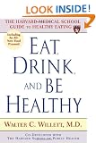 Eat, Drink And Be Healthy: The Harvard Medical School Guide to Healthy Eating