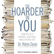 The Hoarder in You: How to Live a Happier, Healthier, Uncluttered Life | [Dr. Robin Zasio]