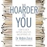 The Hoarder in You: How to Live a Happier, Healthier, Uncluttered Life