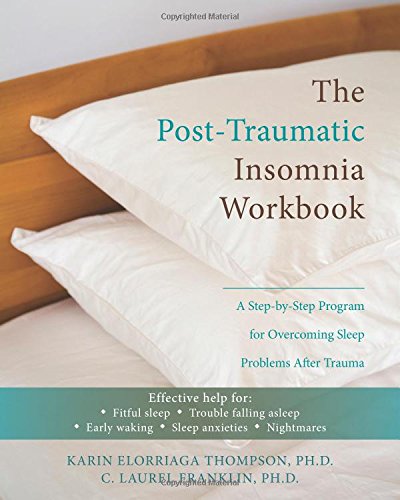 the post traumatic insomnia workbook a step by step program for overcoming sleep problems after trauma