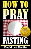 Prayer and Fasting (How To Pray)