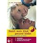 Damit mein Kind gesund bleibt: Vorbeugen, schützen und stärken. Homöopathie - Traditionelle Chinesische Medizin - Das Beste aus Ost und West