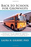 Back to School for Grownups: Your Guide to Making Sound Decisions: (And How to Not Get Run Over by the School Bus)