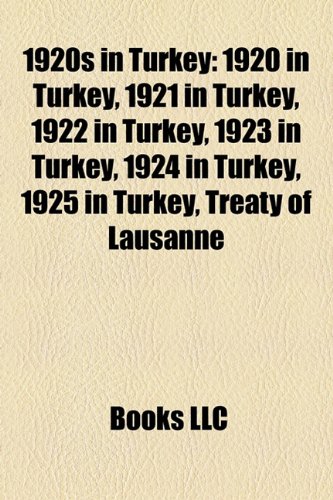 1920s in Turkey: 1920 in Turkey, 1921 in Turkey, 1922 in Turkey, 1923 in Turkey, 1924 in Turkey, 1925 in Turkey, Treaty of Lausanne