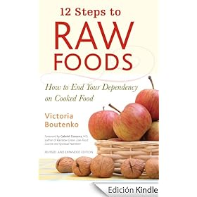 12 Steps to Raw Foods: How to End Your Dependency on Cooked Food