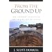 From the Ground Up: New Testament Foundations for the 21st-Century Church