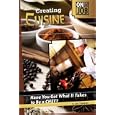 Creating Cuisine: Have You Got What It Takes to Be a Chef? (On the Job) (On the Job)