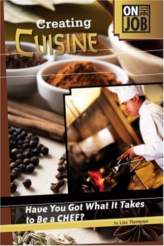creating cuisine have you got what it takes to be a chef on the job