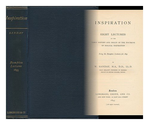 Inspiration. Eight Lectures on the Early History and Origin of the Doctrine of Biblical Inspiration