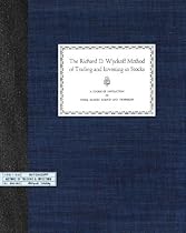 The Richard D. Wyckoff Method of Trading and Investing in Stocks: A Course of Instruction in Stock Market Science and Technique The Richard D. Wyckoff Method of Trading and Investing in Stocks: A Course of Instruction in Stock Market Science and Technique