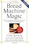 Bread Machine Magic: 138 Exciting New Recipes Created Especially for Use in All Types of Bread Machines