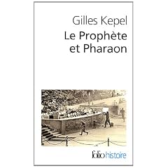 Le Proph�te et Pharaon : Les mouvements islamistes dans l'Egypte contemporaine