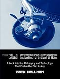 The DJ Aesthetic: A Look into the Philosophy and Technology That Enable the Disc Jockey