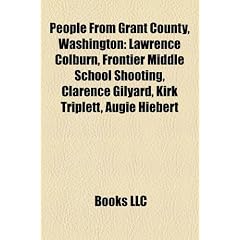 People from Grant County, Washington: Lawrence Colburn, Frontier Middle School Shooting, Clarence Gilyard, Kirk Triplett, Augie Hiebert