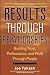 Results Through Relationships: Building Trust, Performance, and Profit Through People
