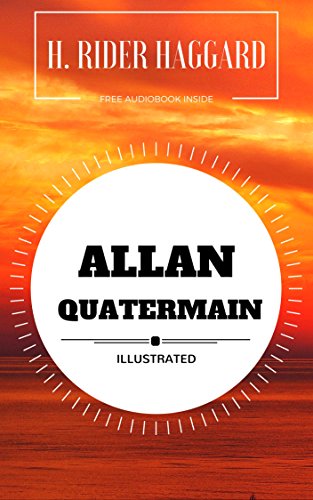 Allan Quatermain: By H. Rider Haggard : Illustrated