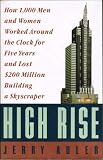 Buy : High Rise: How 1,000 Men and Women Worked Around the Clock for Five Years and Lost $200 Million Building a Skyscraper