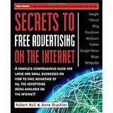 secrets to free advertising on the internet a complete comprehensive guide for large and small businesses on