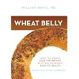 Wheat Belly: Lose the Wheat, Lose the Weight, and Find Your Path Back to Health