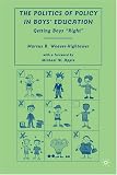 The Politics of Policy in Boys' Education: Getting Boys "Right" (Marcus B. Weaver-Hightower)