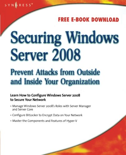 securing windows server 2008 prevent attacks from outside and inside your organization