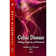 Celiac Disease: Etiology, Diagnosis, and Treatment by Matthew A. Edwards