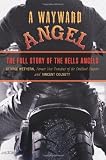A Wayward Angel: The Full Story of the Hells Angels