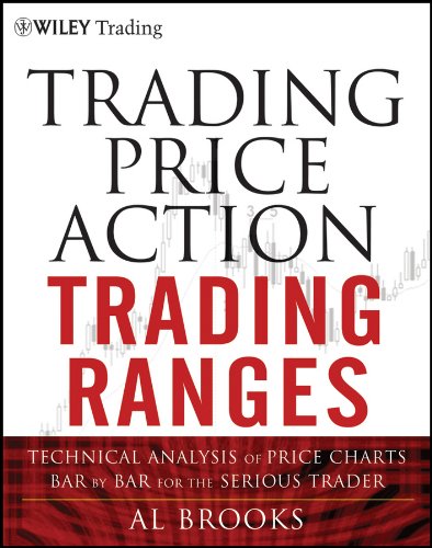 Trading Price Action Trading Ranges: Technical Analysis of Price Charts Bar by Bar for the Serious Trader (Wiley Trading)