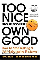 Too Nice for Your Own Good: How to Stop Making 9 Self-Sabotaging Mistakes