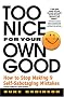Too Nice for Your Own Good : How to Stop Making 9 Self-Sabotaging Mistakes Too Nice for Your Own Good : How to Stop Making 9 Self-Sabotaging Mistakes