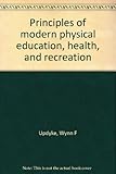 Principles of modern physical education, health and recreation