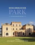 Moggerhanger Park, Bedfordshire : an architectural and social history from earliest times to the present