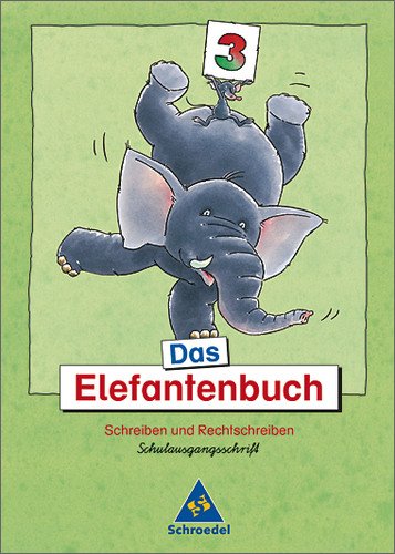Schroedel Das Elefantenbuch - Ausgabe 2003. Schreiben und Rechtschreiben Klasse 2-4: Das Elefantenbuch. 3. Schuljahr. Schulausgangsschrift. Neubea ...
