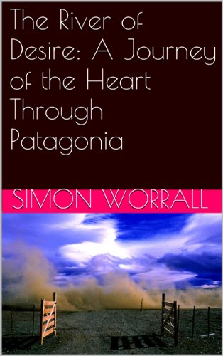 The River of Desire: A Journey of the Heart Through Patagonia