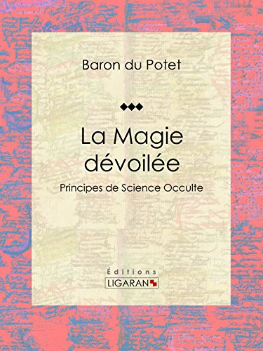 La Magie dévoilée: Principes de Science Occulte (French Edition)