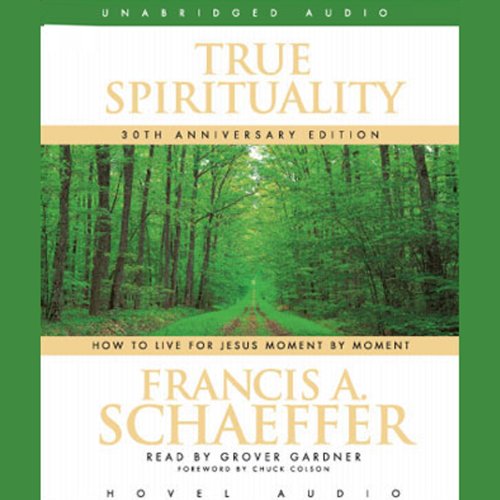 True Spirituality: How to Live for Jesus Moment by Moment