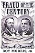Fraud of the Century: Rutherford B. Hayes, Samuel Tilden, and the Stolen Election of 1876