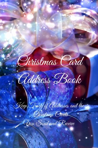 Christmas Card Address Book: Keep Track of Addresses and the Christmas Cards You Send and Receive (Volume 3)
