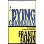 A Dying Colonialism by Frantz Fanon