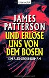 Und erl�se uns von dem B�sen: Thriller: Ein Alex-Cross-Roman - James Patterson
