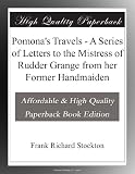 Pomonas Travels - A Series of Letters to the Mistress of Rudder Grange from her Former Handmaiden