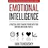 Emotional Intelligence: A Practical Guide to Making Friends with Your Emotions and Raising Your EQ (Positive Psychology Coaching Series) (Volume 8)