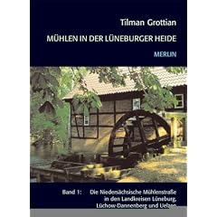 M�hlen in der L�neburger Heide: Die Nieders�chsische M�hlenstra�e in den Landkreisen L�neburg, L�chow-Dannenberg und Uelzen