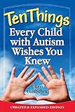 Ten Things Every Child with Autism Wishes You Knew: Updated and Expanded Edition