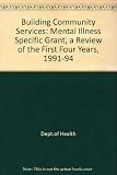Building community services : the Mental Illness Specific Grant : a review of the first four years, 1991-1994