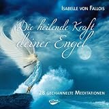 Produkt-Bild: Die heilende Kraft deiner Engel: 28 gechannelte Meditationen