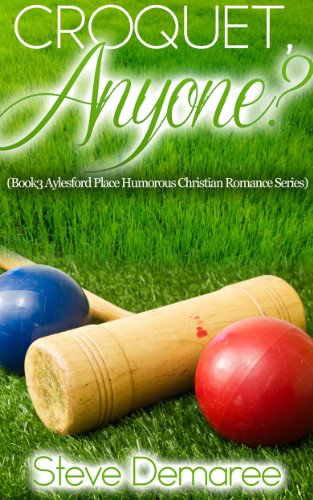 Croquet, Anyone? (Book 3 Aylesford Place Humorous Christian Romance Series)