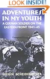 Adventures in my Youth: A German Soldier on the Eastern Front 1941-45