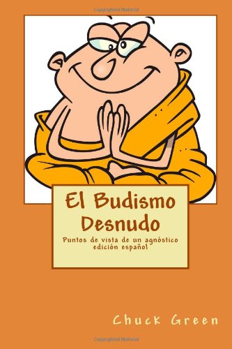 El Budismo Desnudo: Puntos de vista de un agnÃ³stico (Spanish Edition)